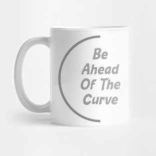 Be Ahead Of The curve Mug